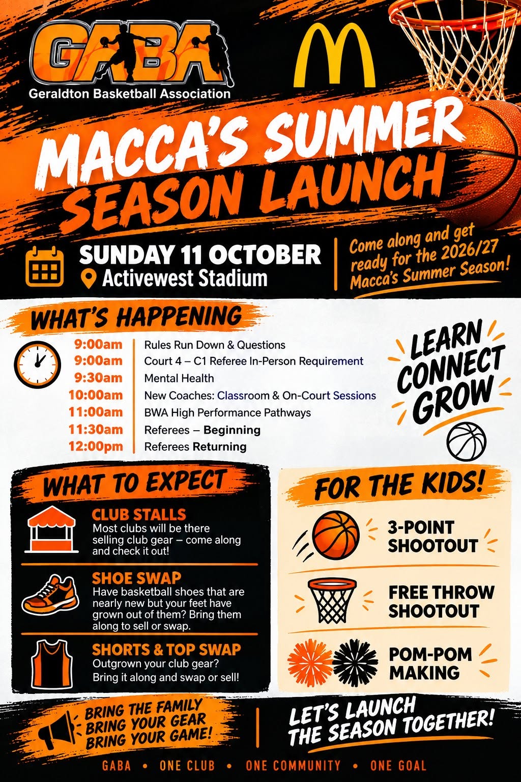 Macca's Summer Season Launch, Sunday 11 October at Activewest Stadium. Schedule: 9am rules run down and questions; 9am Court 4 C1 referee in-person requirement; 9:30am mental health; 10am new coaches classroom and on-court sessions; 11am BWA High Performance Pathways; 11:30am referees beginning; 12pm referees returning. What to expect: club stalls selling club gear, shoe swap, and shorts and top swap. For the kids: 3-point shootout, free throw shootout and pom-pom making.